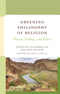 Greening Philosophy of Religion: Process, Ecology, and Ethics by Oh, Jea Sophia