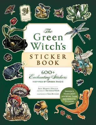 The Green Witch's Sticker Book: 600+ Enchanting Stickers Inspired by Green Magic by Murphy-Hiscock, Arin