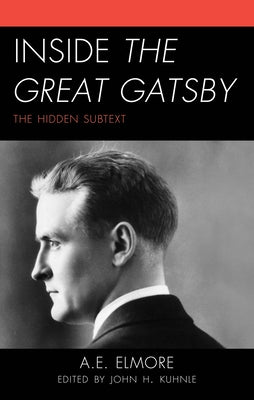 Inside The Great Gatsby: The Hidden Subtext by Kuhnle, John H.