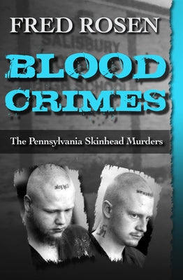 Blood Crimes: The Pennsylvania Skinhead Murders by Rosen, Fred