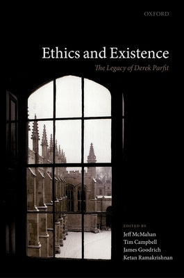 Ethics and Existence: The Legacy of Derek Parfit by McMahan, Jeff