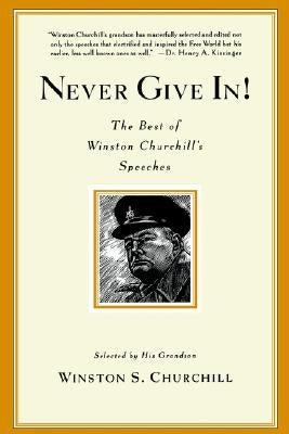 Never Give In!: The Best of Winston Churchill's Speeches by Churchill, Winston S.