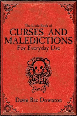 The Little Book of Curses and Maledictions for Everyday Use by Downton, Dawn Rae