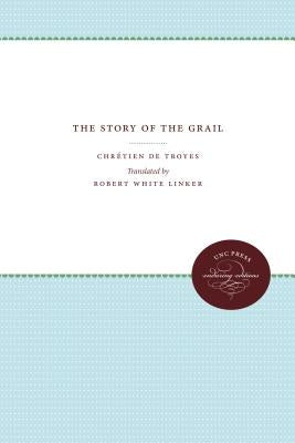 The Story of the Grail: Chrétien de Troyes by Linker, Robert White