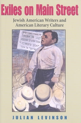 Exiles on Main Street: Jewish American Writers and American Literary Culture by Levinson, Julian