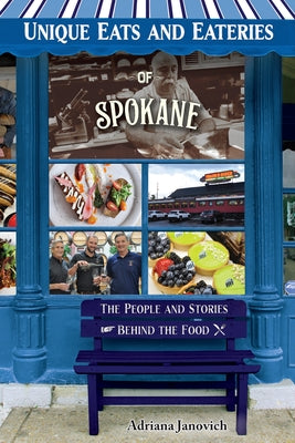 Unique Eats and Eateries of Spokane by Janovich, Adriana