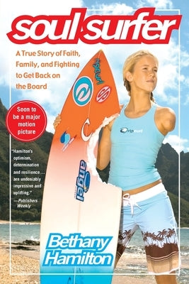 Soul Surfer: A True Story of Faith, Family, and Fighting to Get Back on the Board by Hamilton, Bethany