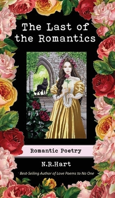 The Last of the Romantics: Romantic Poetry by Hart, N. R.