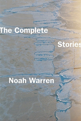 The Complete Stories by Warren, Noah