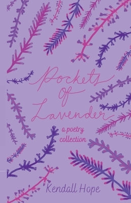 Pockets of Lavender: A Poetry Collection by Hope, Kendall