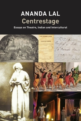 Centrestage: Essays on Theatre, Indian and Intercultural by Lal, Ananda