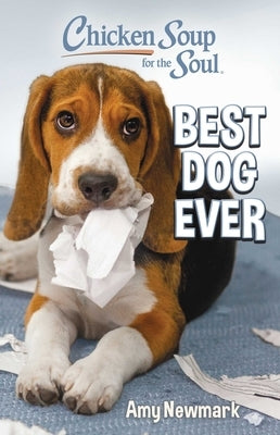 Chicken Soup for the Soul: Best Dog Ever by Newmark, Amy