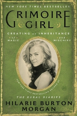 Grimoire Girl: Creating an Inheritance of Magic and Mischief by Morgan, Hilarie Burton