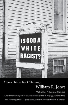 Is God a White Racist?: A Preamble to Black Theology by Jones, William R.
