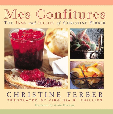 Mes Confitures: The Jams and Jellies of Christine Ferber by Ferber, Christine