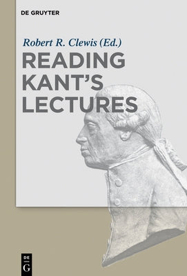 Reading Kant's Lectures by Clewis, Robert R.