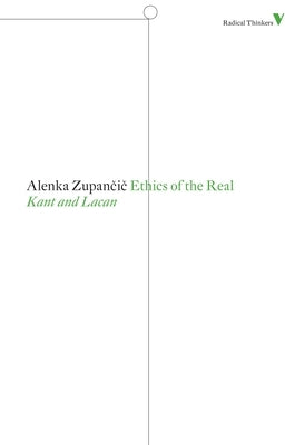 Ethics of the Real: Kant and Lacan by Zupancic, Alenka