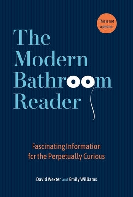 The Modern Bathroom Reader: Fascinating Information for the Perpetually Curious by Wexler, David