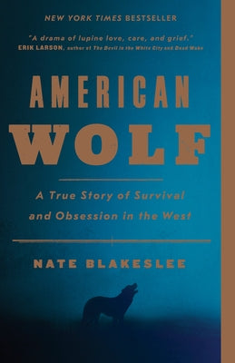 American Wolf: A True Story of Survival and Obsession in the West by Blakeslee, Nate