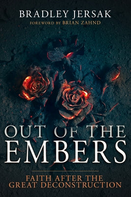 Out of the Embers: Faith After the Great Deconstruction by Jersak, Bradley