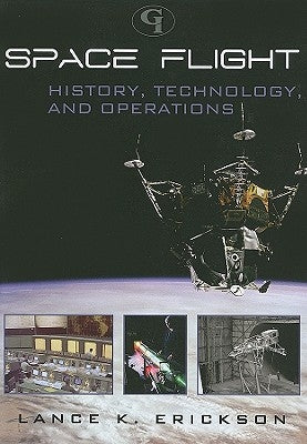 Space Flight: History, Technology, and Operations by Erickson, Lance K.