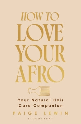 How to Love Your Afro: Your Holistic Natural Hair and Self-Love Guide - From the Host of the Texture Talks Podcast by Lewin, Paige