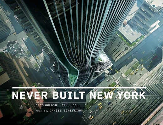 Never Built New York by Goldin, Greg