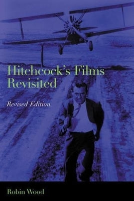 Hitchcock's Films Revisited by Wood, Robin