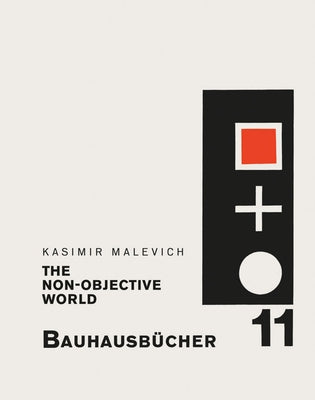 Kasimir Malevich: The Non-Objective World: Bauhausbücher 11 by Malevich, Kazimir