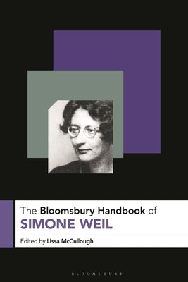 The Bloomsbury Handbook of Simone Weil by McCullough, Lissa