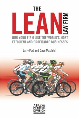 The Lean Law Firm: Run Your Firm Like the World's Most Efficient and Profitable Businesses by Port, Larry