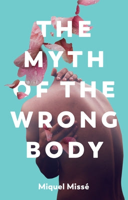 The Myth of the Wrong Body by Misse, Miquel