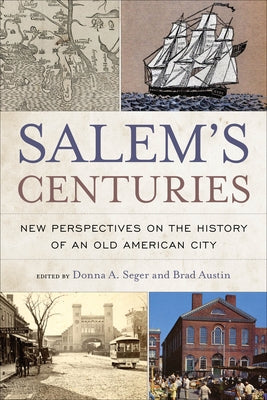 Salem's Centuries: New Perspectives on the History of an Old American City by Seger, Donna A.