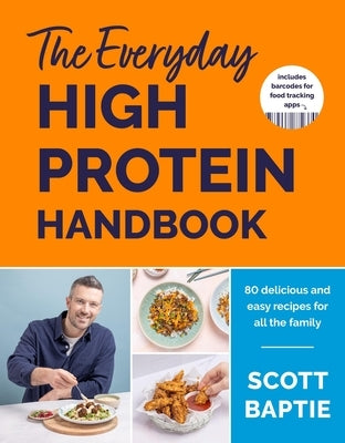 The Everyday High Protein Handbook: The Brand New Cookbook and Instant Sunday Times Bestseller by Baptie, Scott