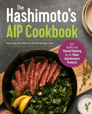 The Hashimoto's AIP Cookbook: Easy Recipes for Thyroid Healing on the Paleo Autoimmune Protocol by Kyle, Emily