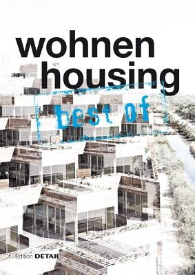 Best of Detail: Wohnen/Housing: Ausgewählte Wohnen-Highlights Aus Detail / Selected Housing Highlights from Detail by Schittich, Christian