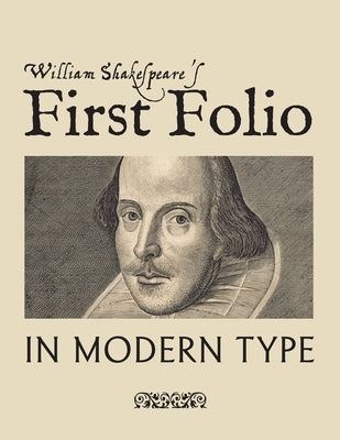 William Shakespeare's First Folio in Modern Type by Shakespeare, William