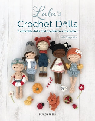 Lulu's Crochet Dolls: 8 Adorable Dolls and Accessories to Crochet by Compotine, Lulu