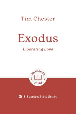 Exodus: Liberating Love: 8-Session Bible Study by Chester, Tim