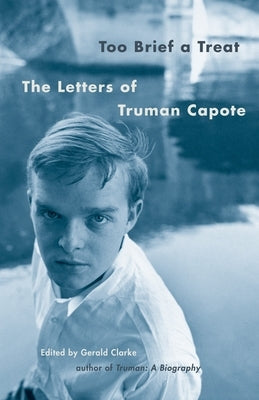 Too Brief a Treat: The Letters of Truman Capote by Capote, Truman