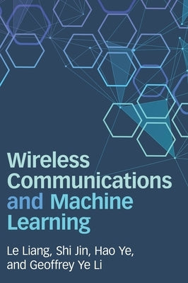 Wireless Communications and Machine Learning by Liang, Le