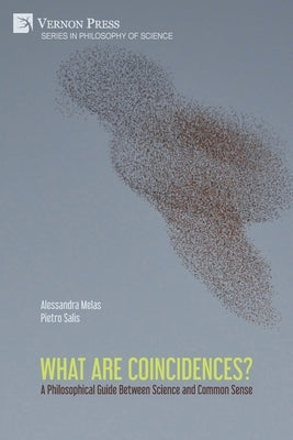 What are Coincidences? A Philosophical Guide Between Science and Common Sense by Melas, Alessandra