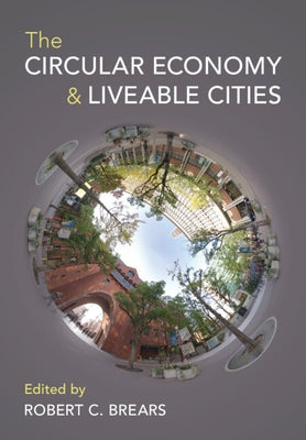 The Circular Economy and Liveable Cities by Brears, Robert C.