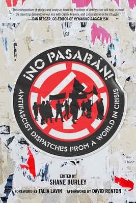 No Pasaran: Antifascist Dispatches from a World in Crisis by Burley, Shane