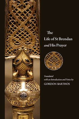 The Life of St Brendan and His Prayer by Barthos, Gordon
