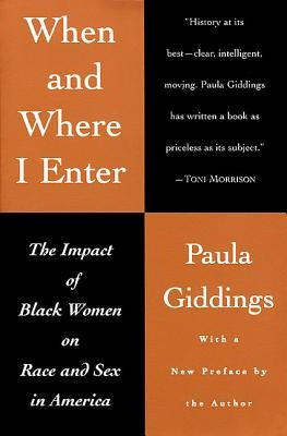 When and Where I Enter: The Impact of Black Women on Race and Sex in America by Giddings, Paula J.