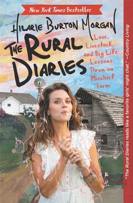 The Rural Diaries: Love, Livestock, and Big Life Lessons Down on Mischief Farm by Burton, Hilarie