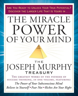 The Miracle Power of Your Mind: The Joseph Murphy Treasury by Murphy, Joseph