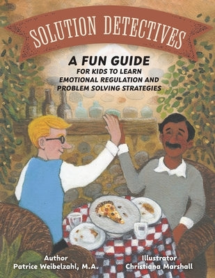 Solution Detectives: A fun guide for kids to learn emotional regulation and problem solving strategies by Weibelzahl, Patrice