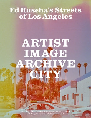 Ed Ruscha's Streets of Los Angeles: Artist, Image, Archive, City by Perchuk, Andrew